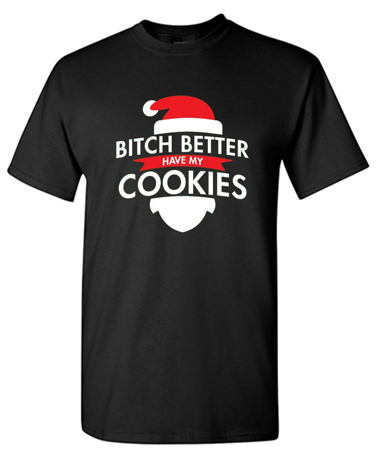 Funny T-Shirts design "Bitch Better Have My Cookies"