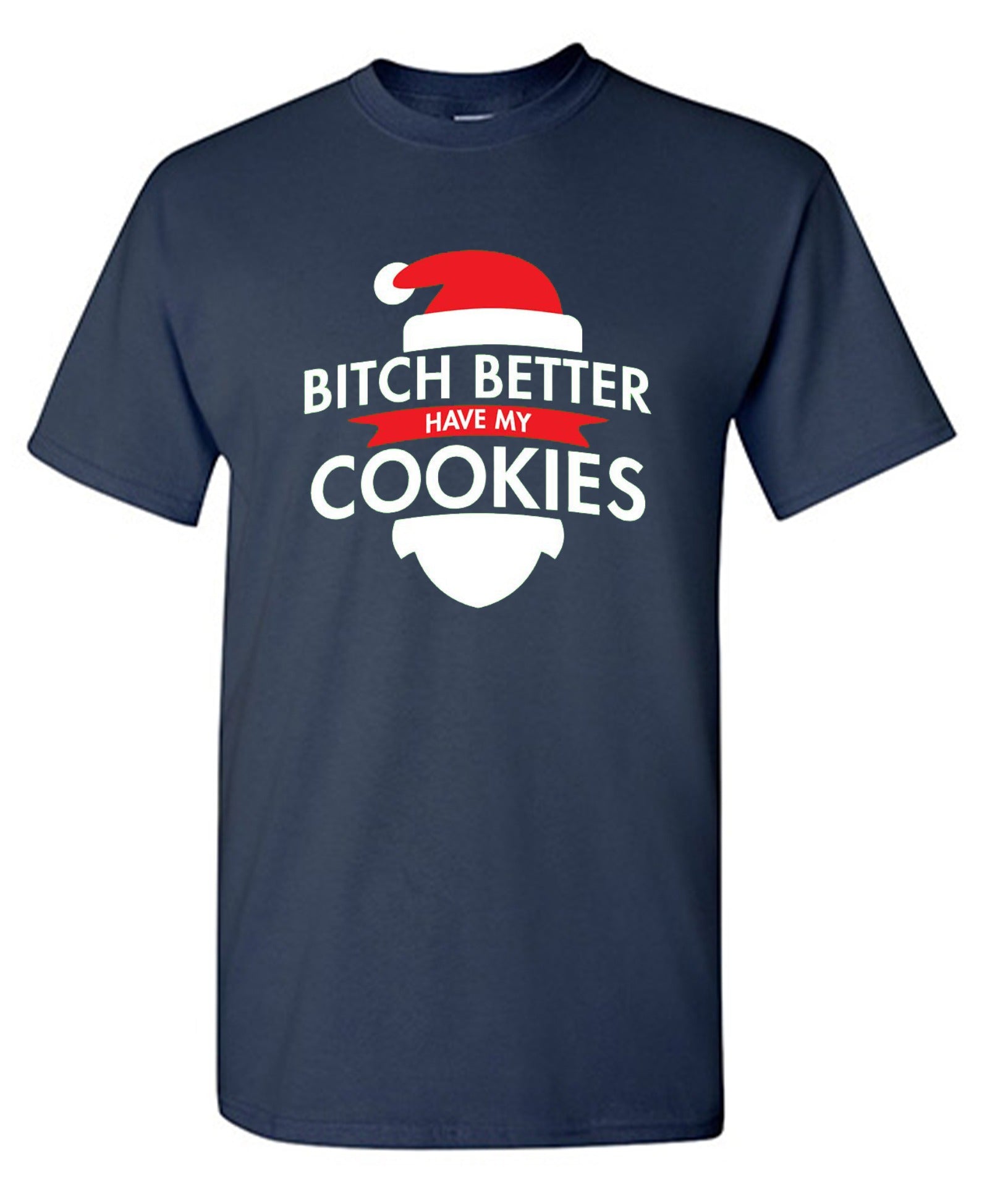 Funny T-Shirts design "Bitch Better Have My Cookies"