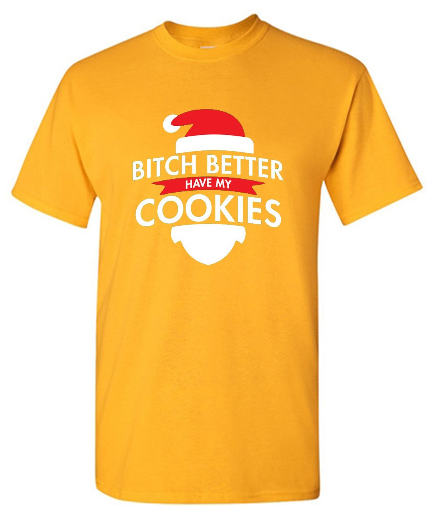 Funny T-Shirts design "Bitch Better Have My Cookies"