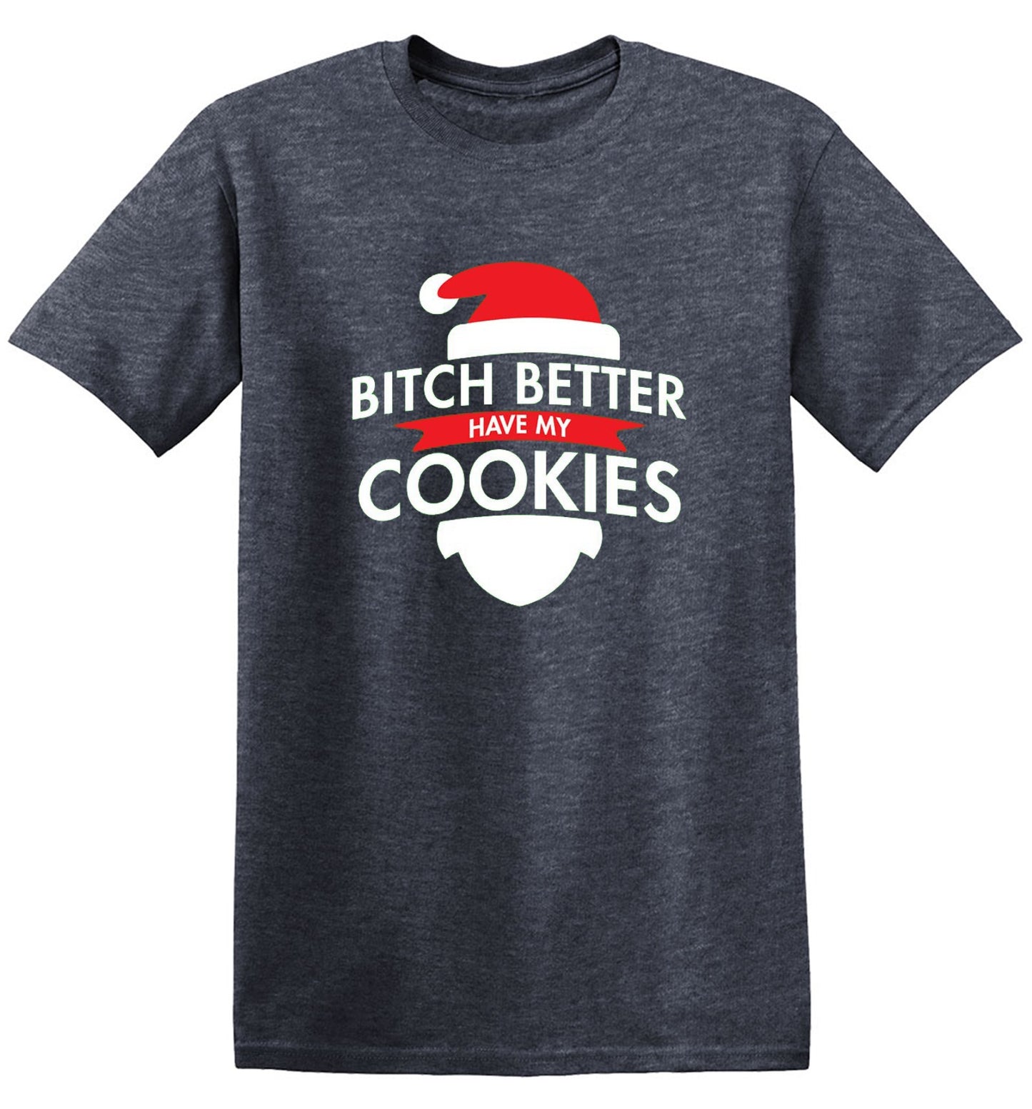 Funny T-Shirts design "Bitch Better Have My Cookies"