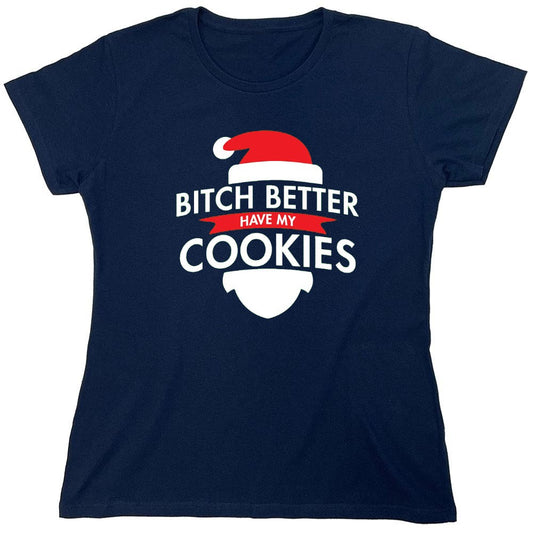 Funny T-Shirts design "Bitch Better Have My Cookies - Womens"