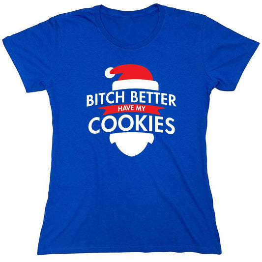 Funny T-Shirts design "Bitch Better Have My Cookies - Womens"