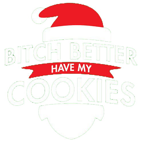 Funny T-Shirts design "Bitch Better Have My Cookies"