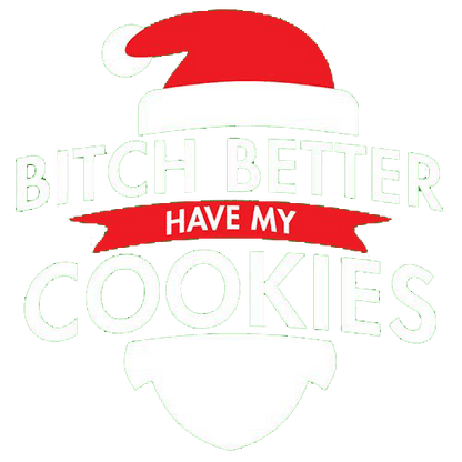 Funny T-Shirts design "Bitch Better Have My Cookies"