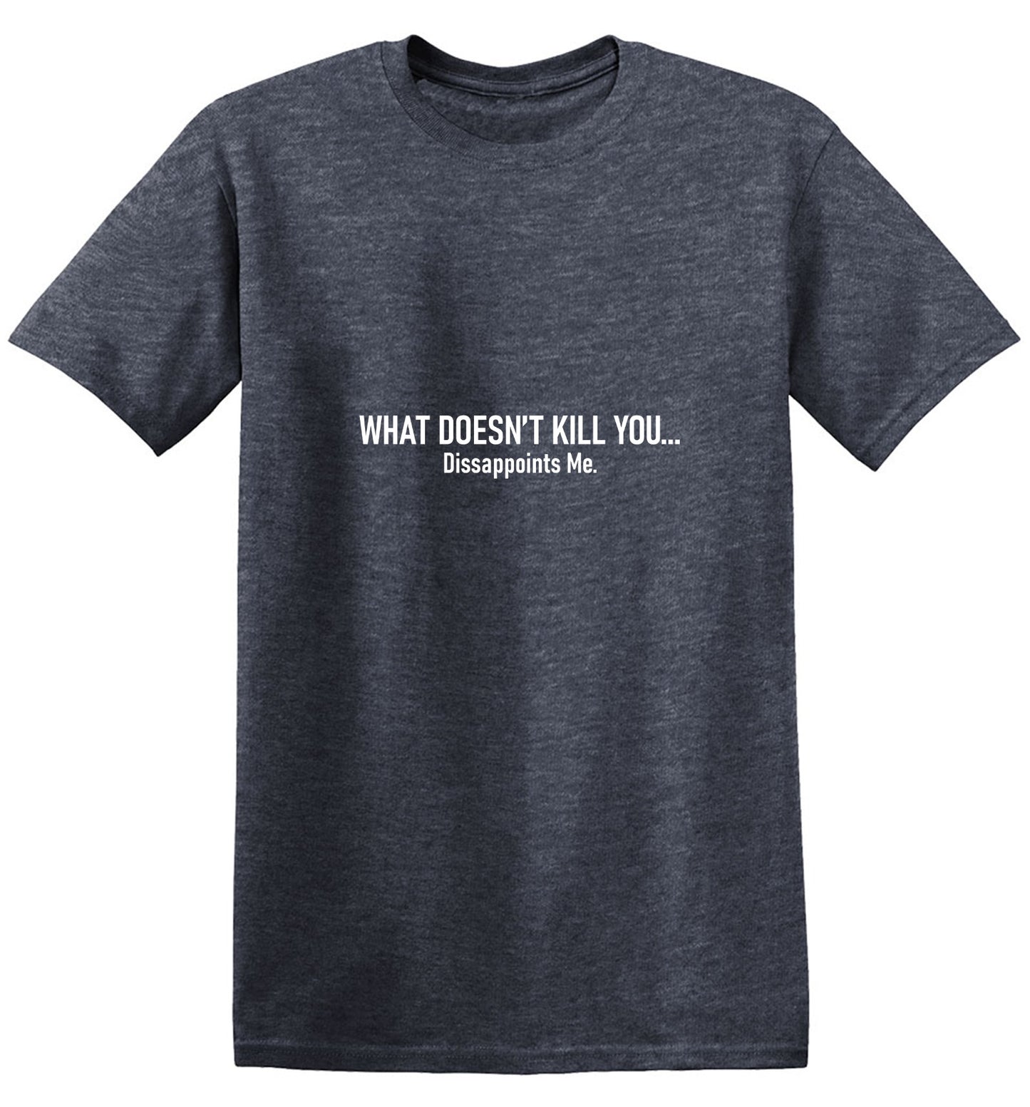 Funny T-Shirts design "What Doesn't Kill You, Disappoints Me T-Shirts"