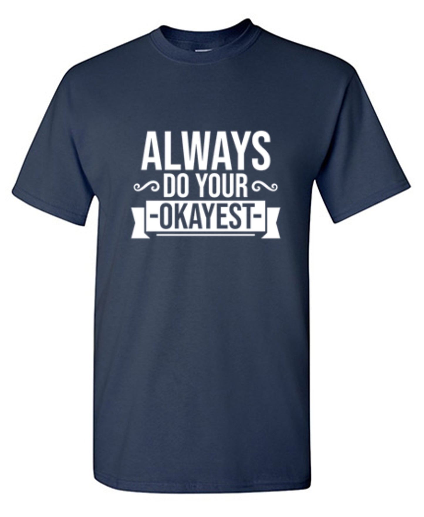 Funny T-Shirts design "Always Do Your Okayest"