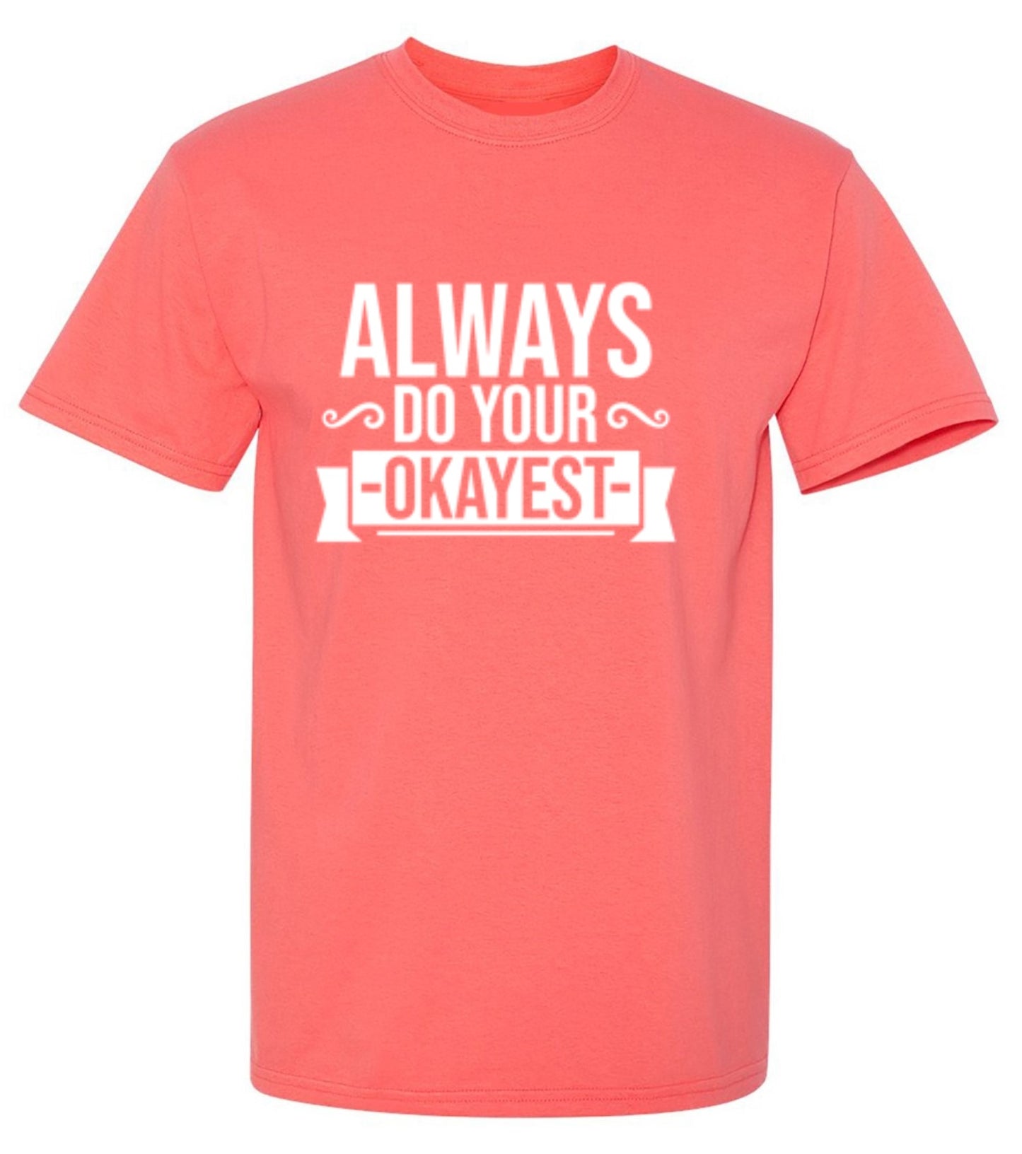 Funny T-Shirts design "Always Do Your Okayest"