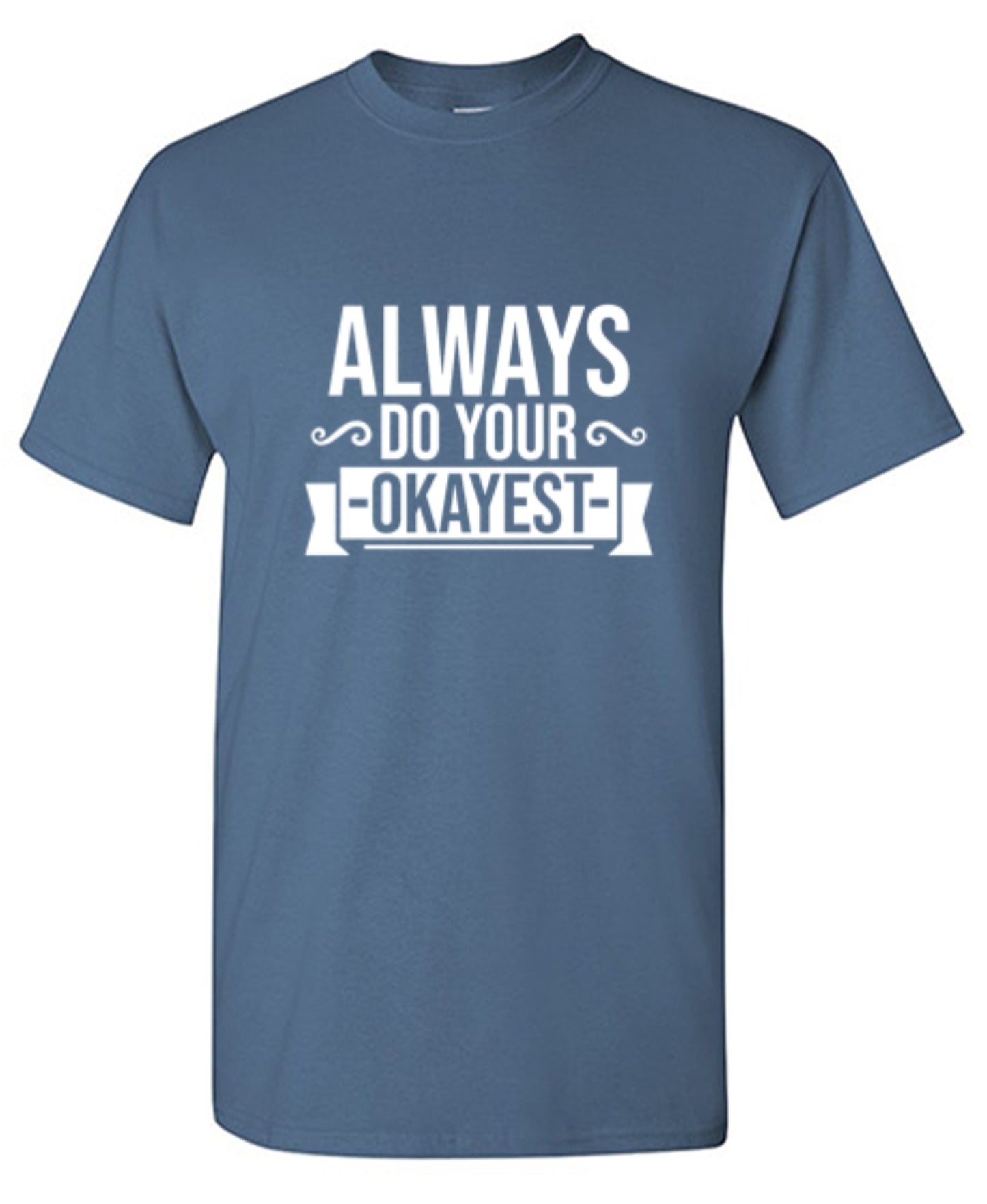 Funny T-Shirts design "Always Do Your Okayest"