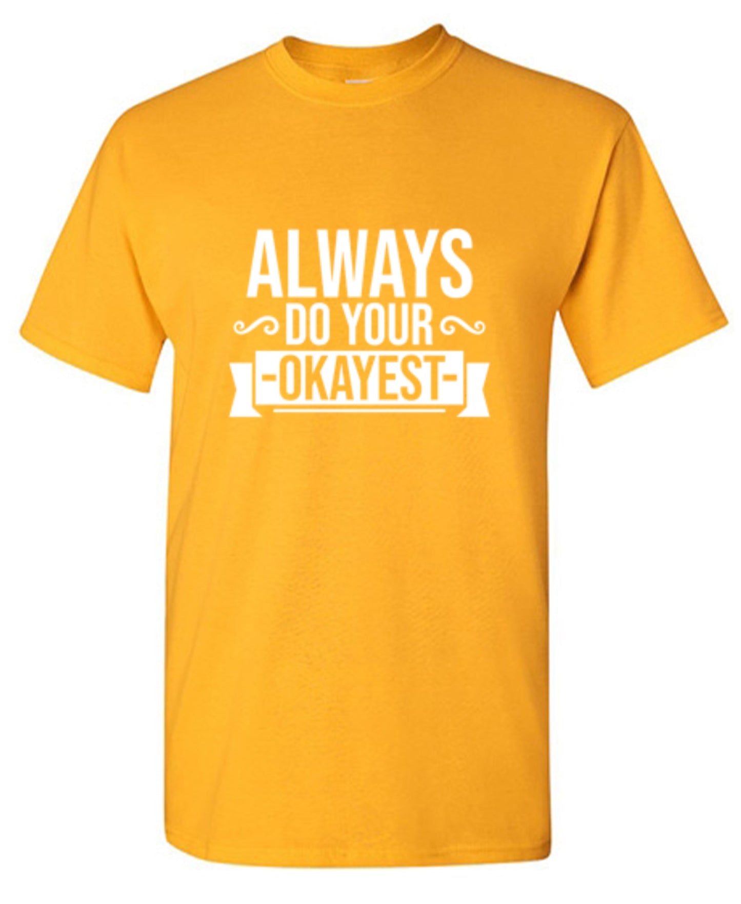 Funny T-Shirts design "Always Do Your Okayest"