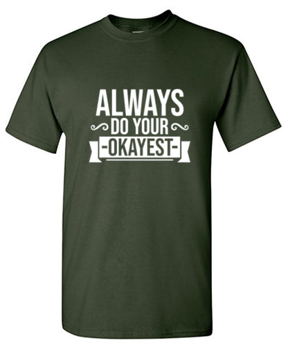 Funny T-Shirts design "Always Do Your Okayest"