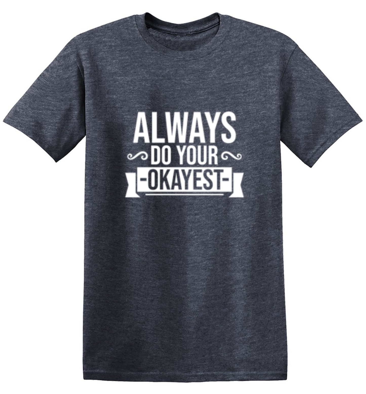 Funny T-Shirts design "Always Do Your Okayest"
