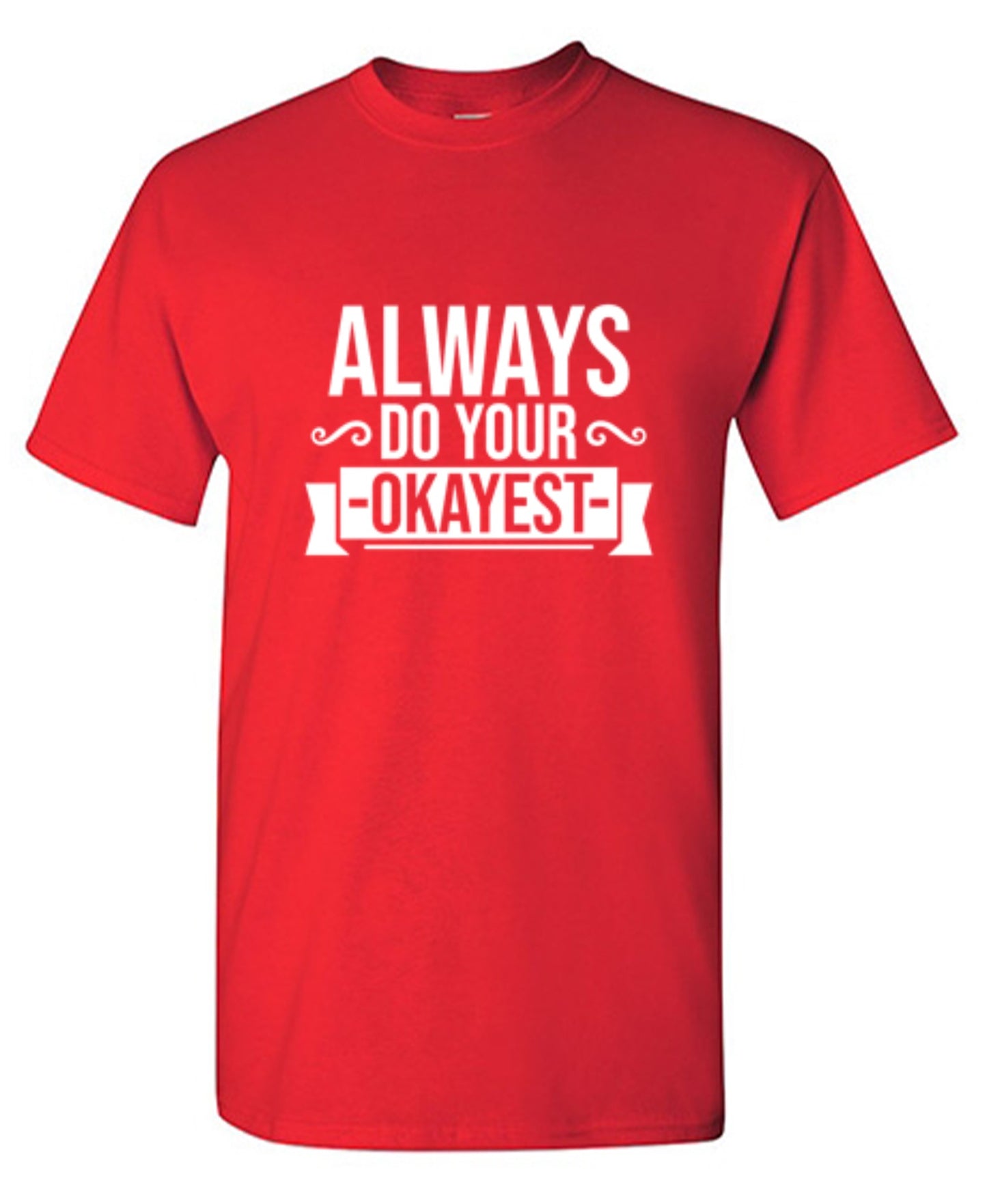 Funny T-Shirts design "Always Do Your Okayest"