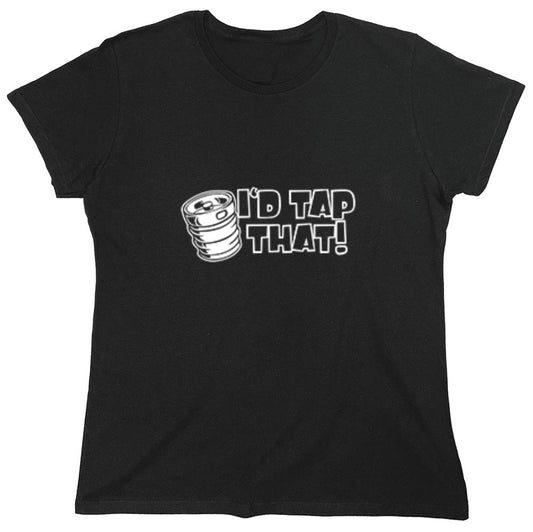 Funny T-Shirts design "I'd Tap That T-Shirt - Womens"
