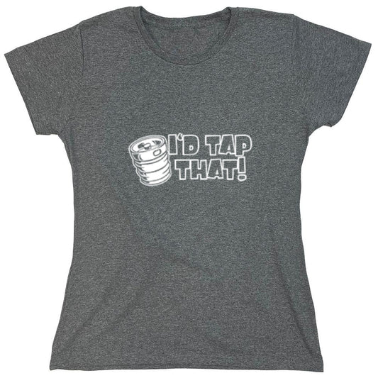 Funny T-Shirts design "I'd Tap That T-Shirt - Womens"