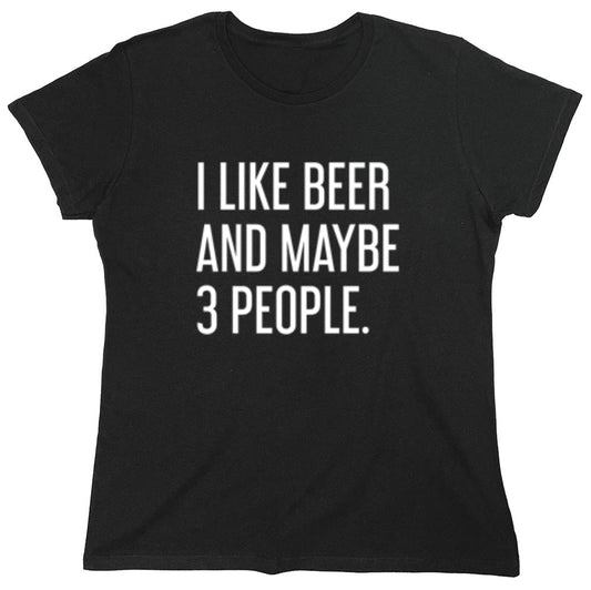 Funny T-Shirts design "I Like Beer And Maybe 3 People T-Shirt - Womens"