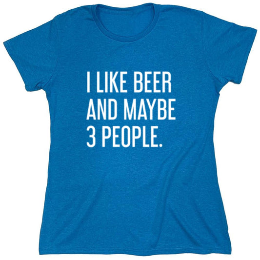 Funny T-Shirts design "I Like Beer And Maybe 3 People T-Shirt - Womens"