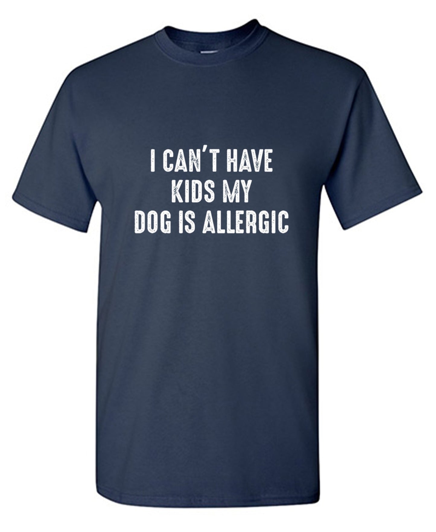Funny T-Shirts design "I Can't Have Kids My Dog Is Allergic"