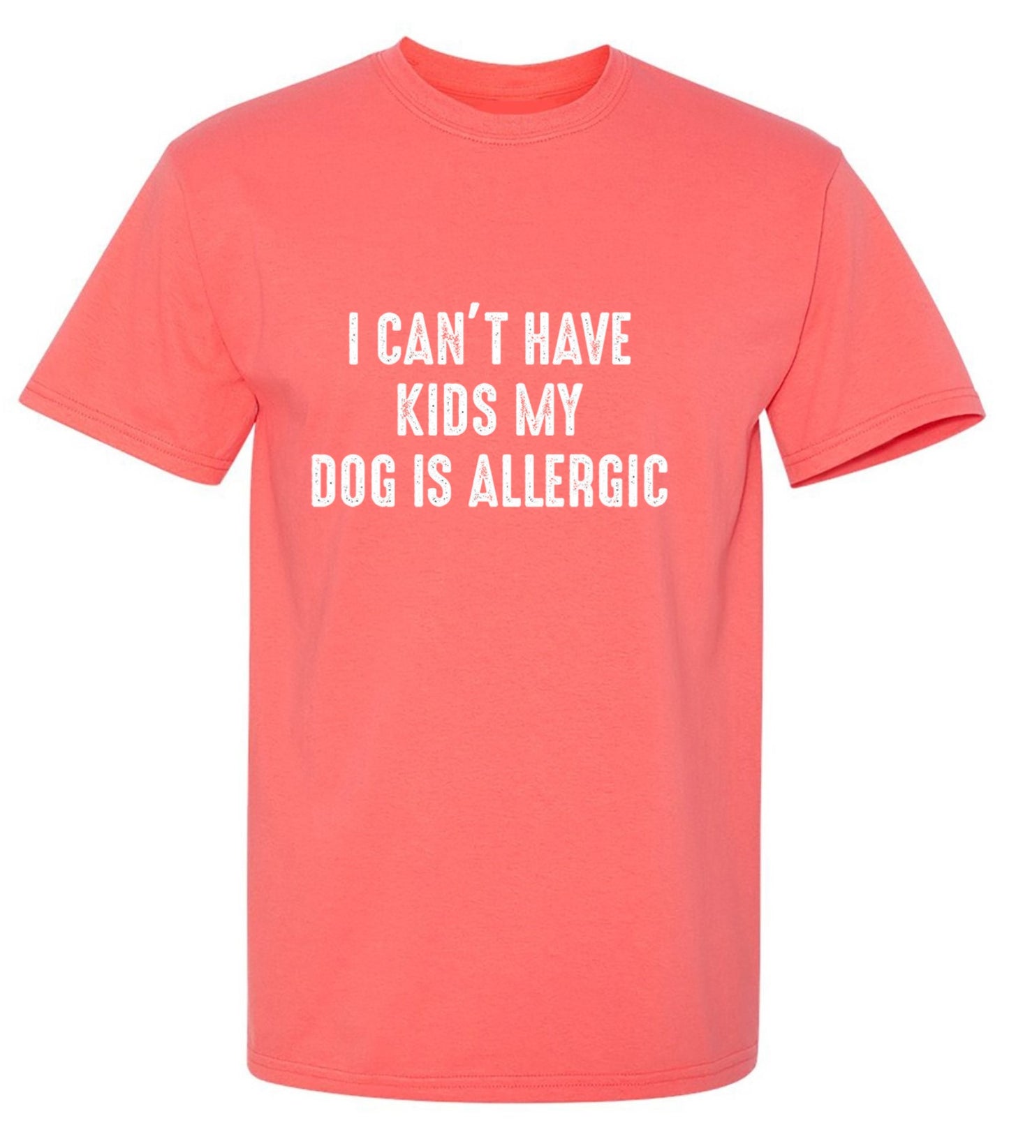 Funny T-Shirts design "I Can't Have Kids My Dog Is Allergic"