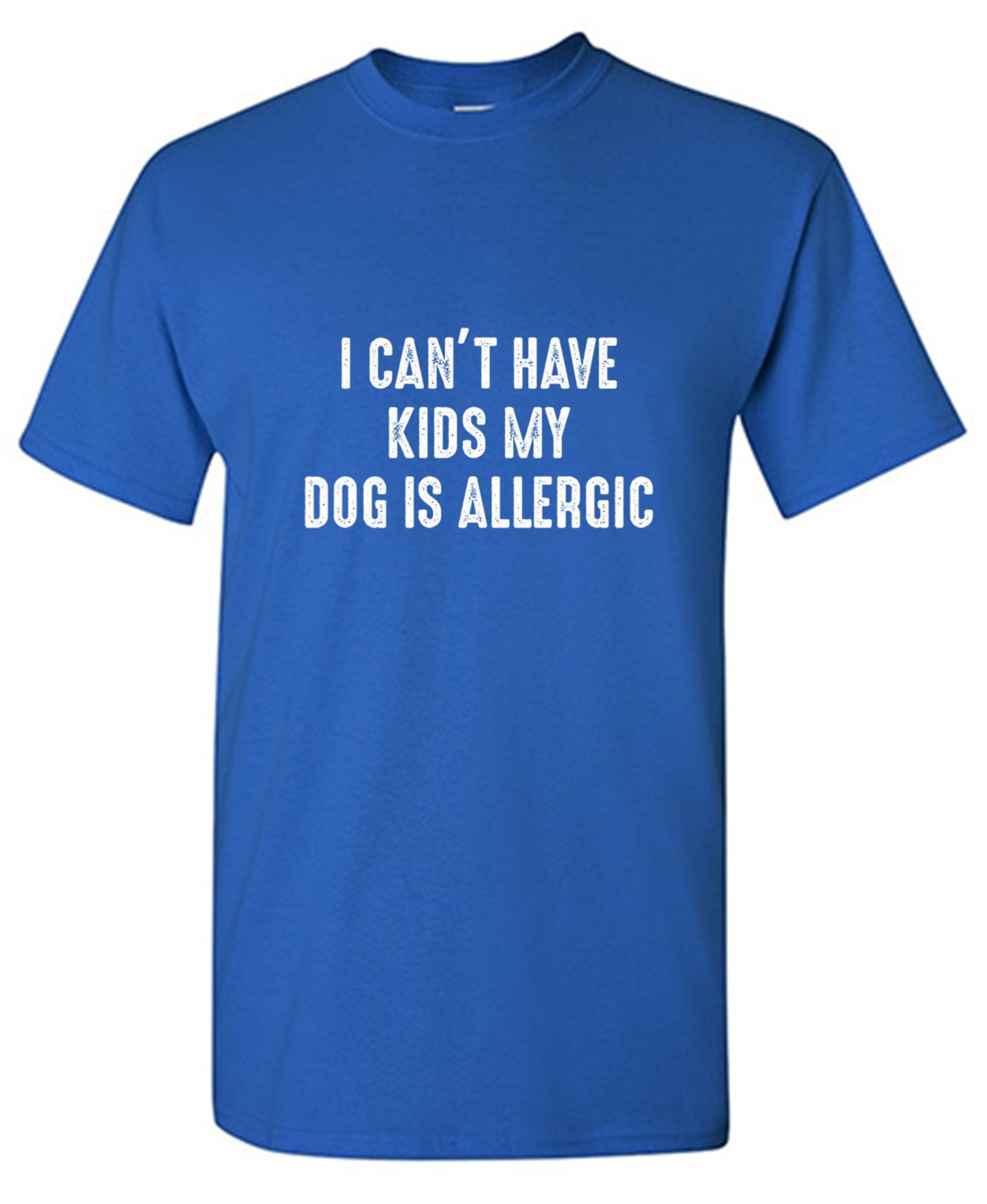 Funny T-Shirts design "I Can't Have Kids My Dog Is Allergic"