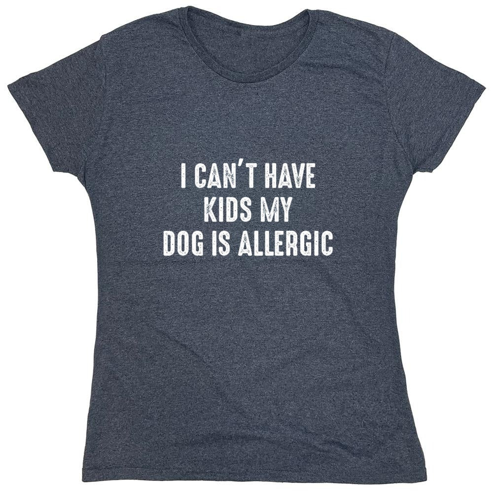 Funny T-Shirts design "I Can't Have Kids My Dog Is Allergic"