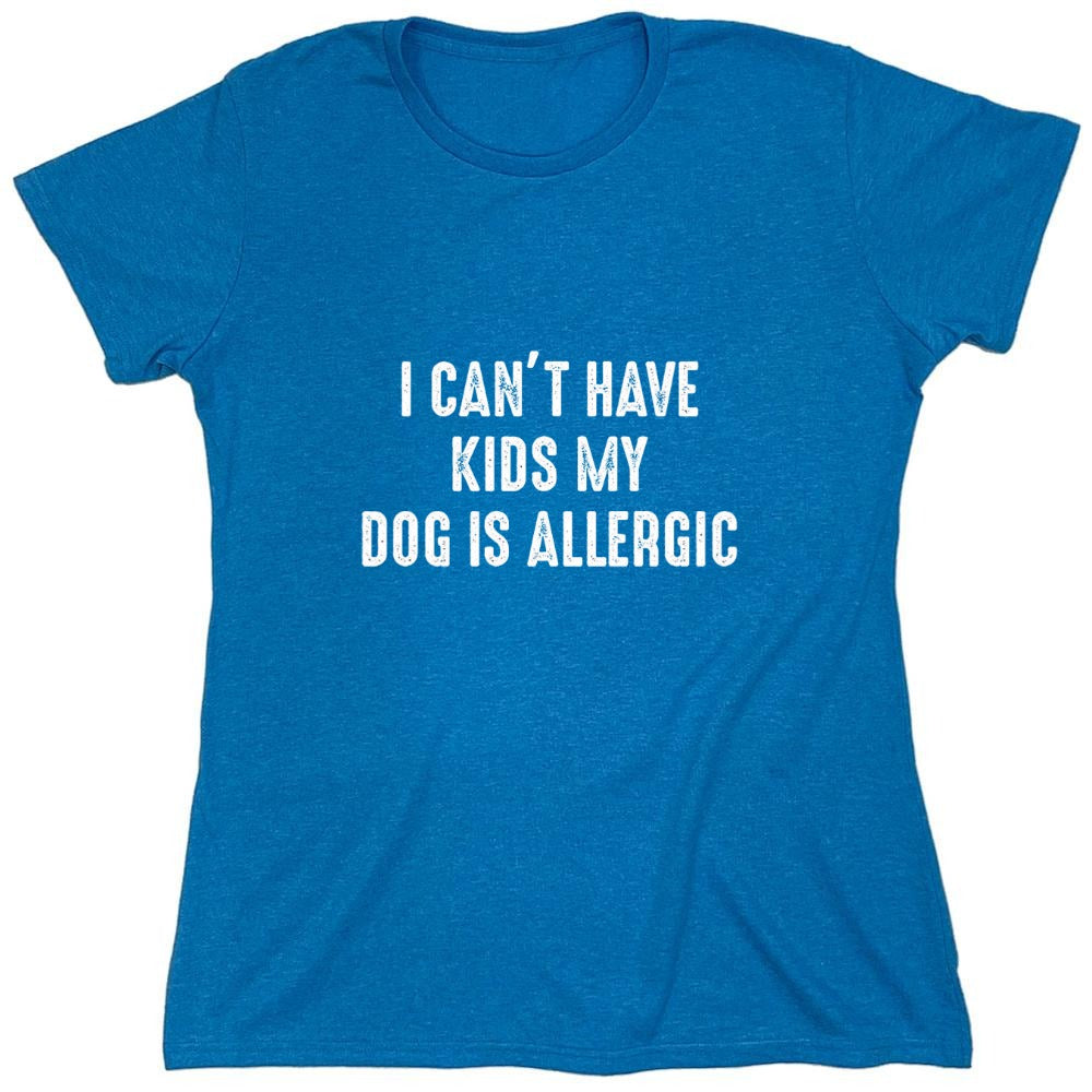 Funny T-Shirts design "I Can't Have Kids My Dog Is Allergic"