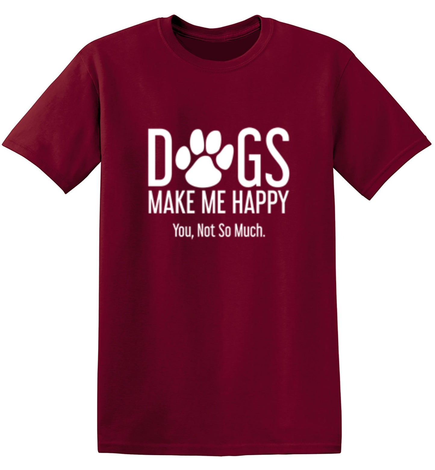 Funny T-Shirts design "Dogs Make Me Happy. You, Not So Much"