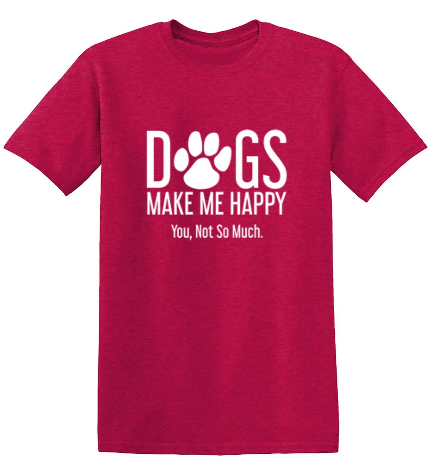 Funny T-Shirts design "Dogs Make Me Happy. You, Not So Much"