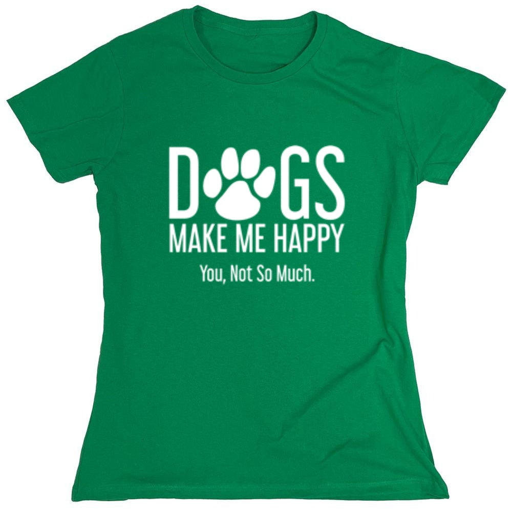 Funny T-Shirts design "Dogs Make Me Happy. You, Not So Much"