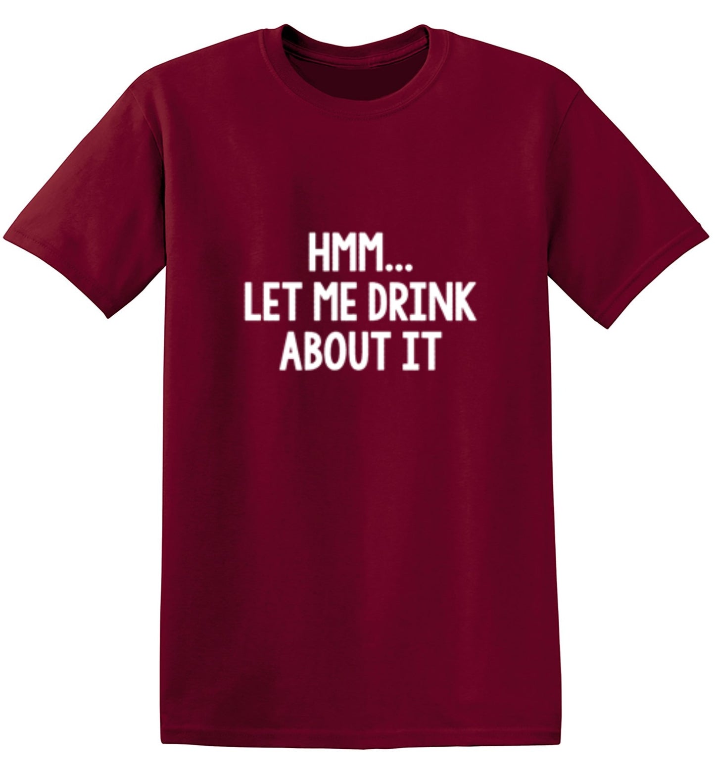 Funny T-Shirts design "Hmm.. Let Me Drink About It T-Shirt"