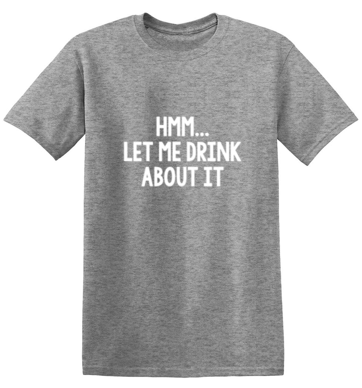 Funny T-Shirts design "Hmm.. Let Me Drink About It T-Shirt"