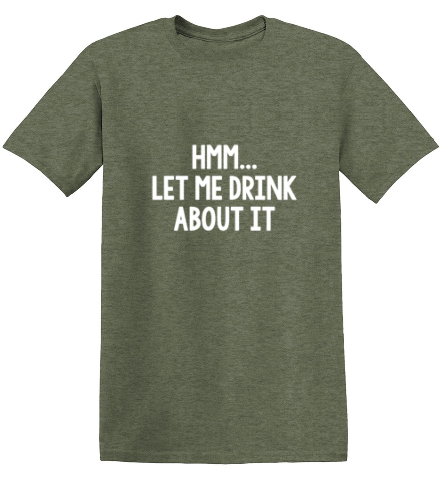 Funny T-Shirts design "Hmm.. Let Me Drink About It T-Shirt"
