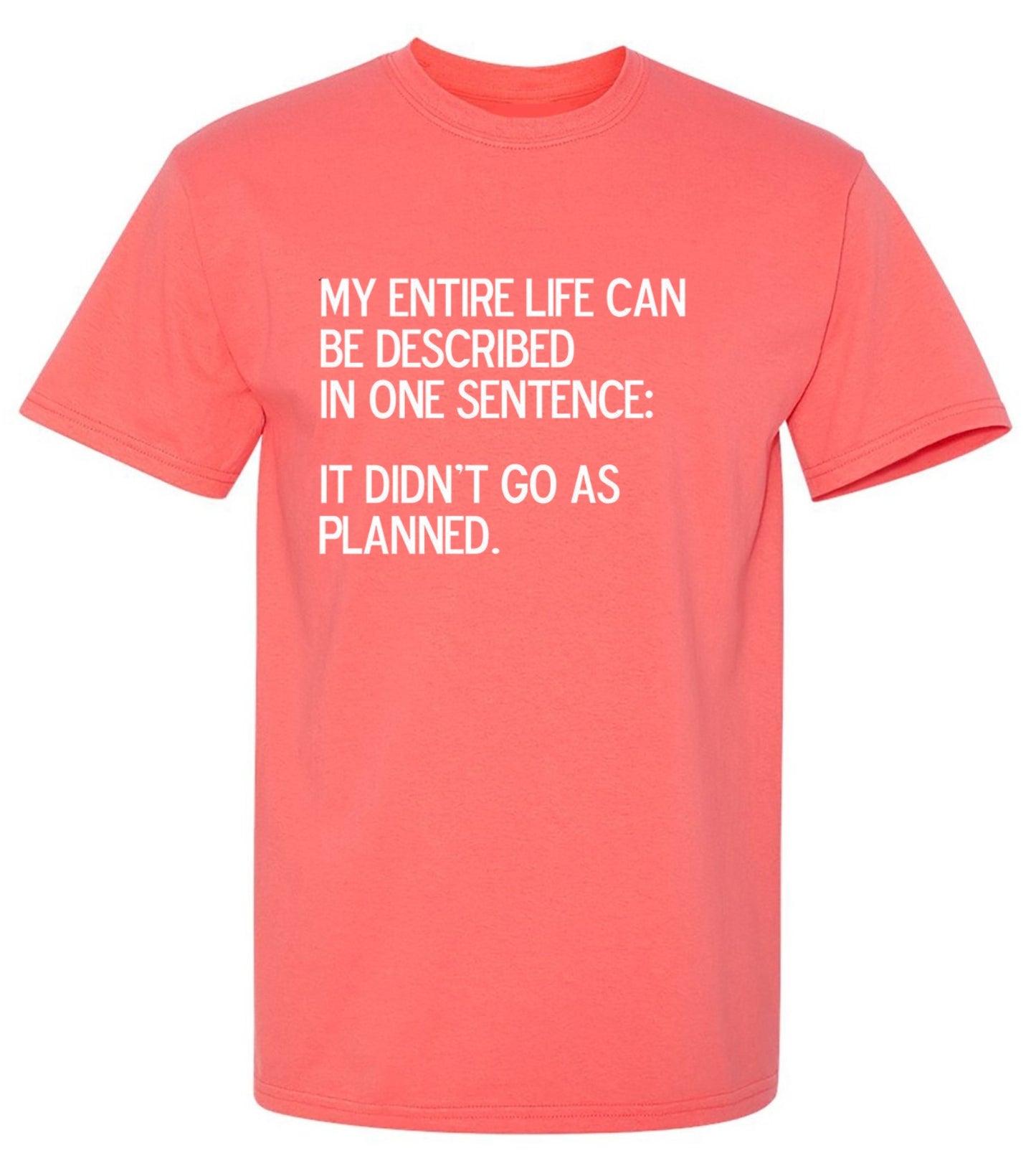 Funny T-Shirts design "My Entire Life Can Be Described In One Sentence: It Didn't Go As Planned."