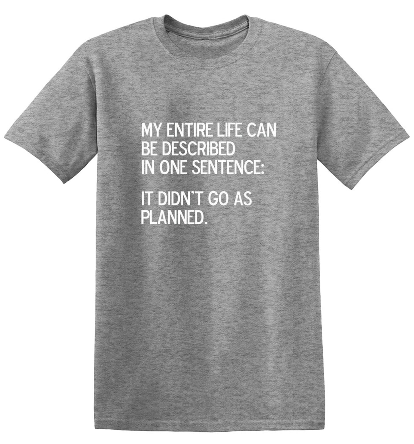 Funny T-Shirts design "My Entire Life Can Be Described In One Sentence: It Didn't Go As Planned."