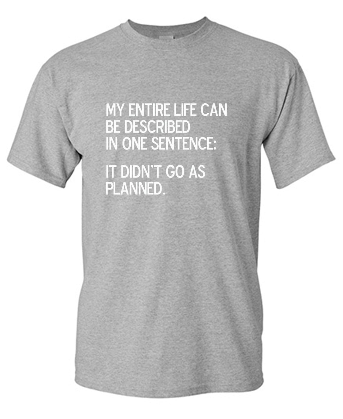 Funny T-Shirts design "My Entire Life Can Be Described In One Sentence: It Didn't Go As Planned."