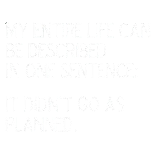 Funny T-Shirts design "My Entire Life Can Be Described In One Sentence: It Didn't Go As Planned."