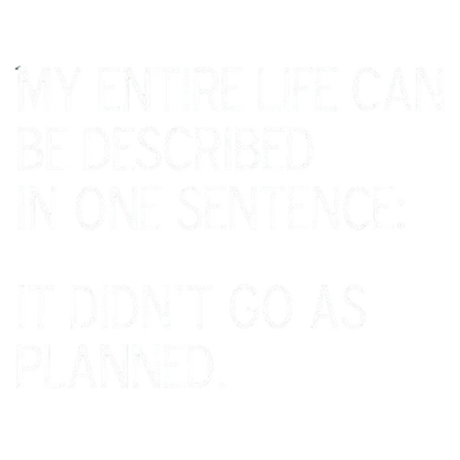 Funny T-Shirts design "My Entire Life Can Be Described In One Sentence: It Didn't Go As Planned."