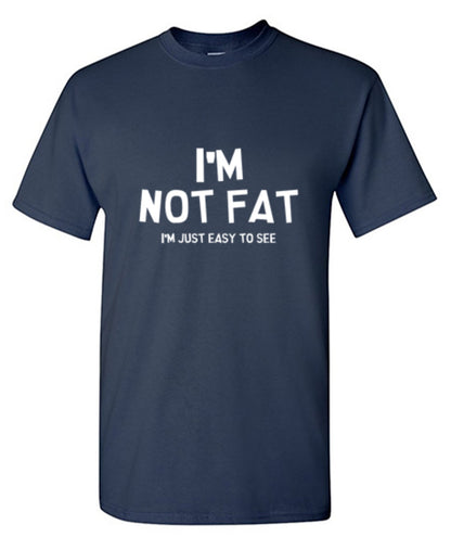 Funny T-Shirts design "I'm Not Fat I'm Just Easy To See"