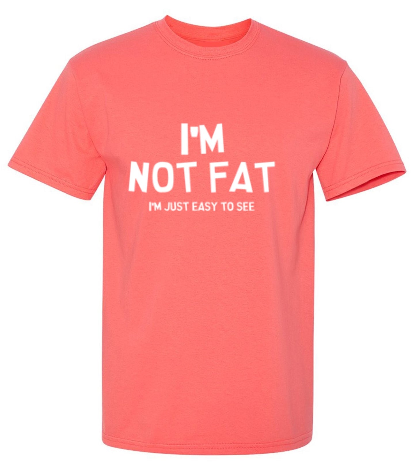 Funny T-Shirts design "I'm Not Fat I'm Just Easy To See"