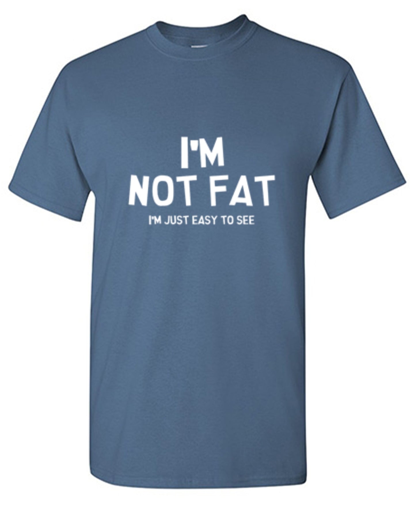 Funny T-Shirts design "I'm Not Fat I'm Just Easy To See"