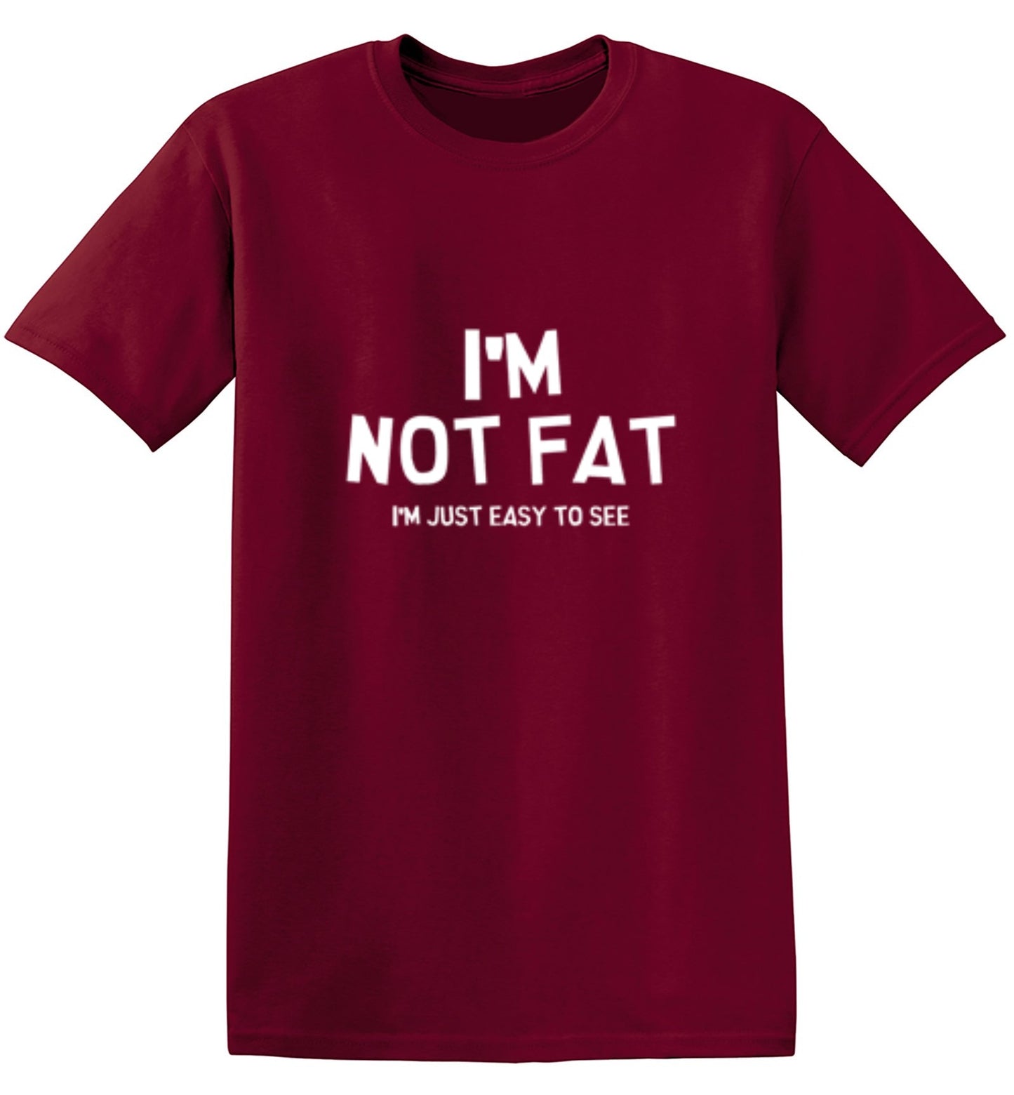 Funny T-Shirts design "I'm Not Fat I'm Just Easy To See"