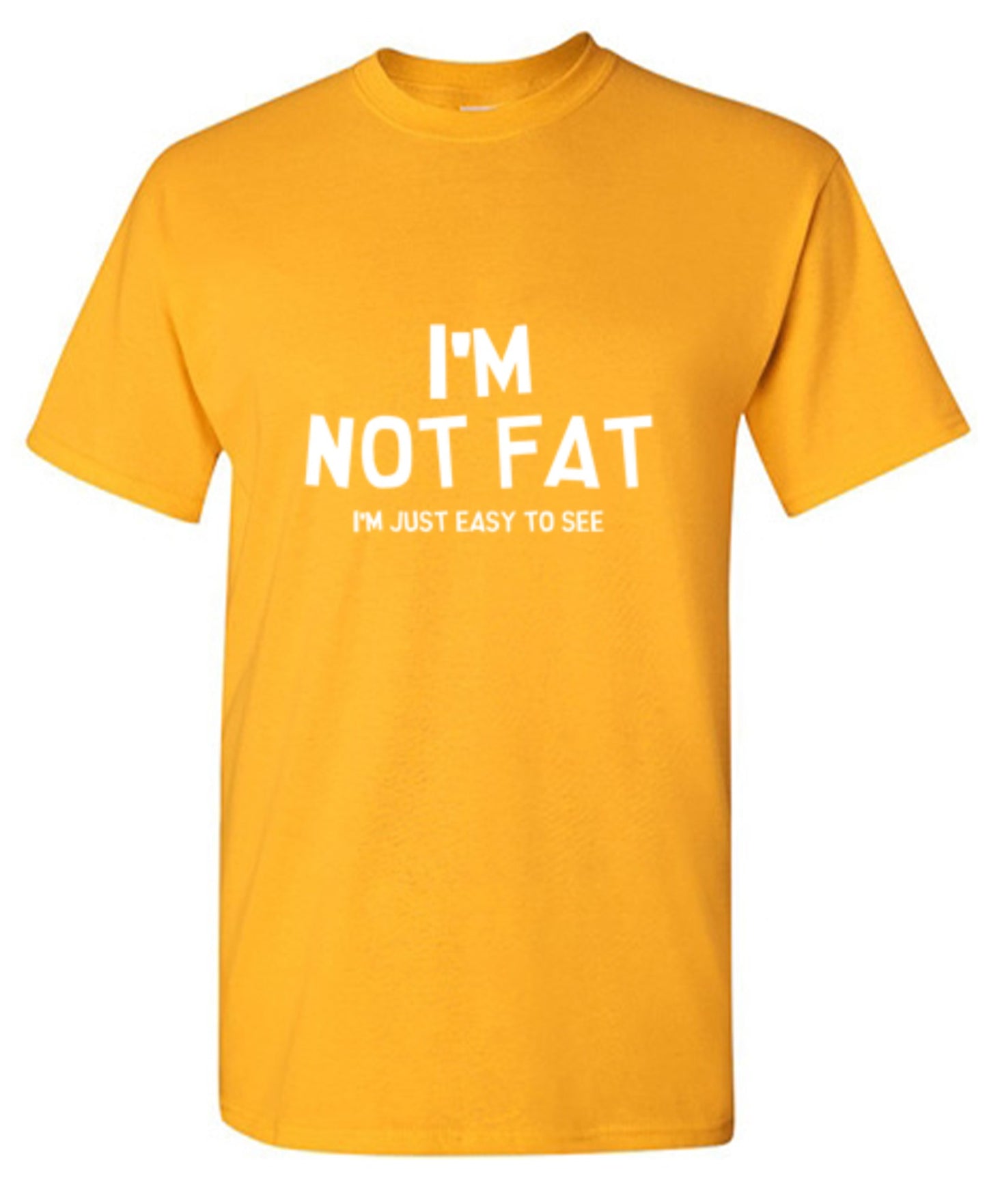 Funny T-Shirts design "I'm Not Fat I'm Just Easy To See"