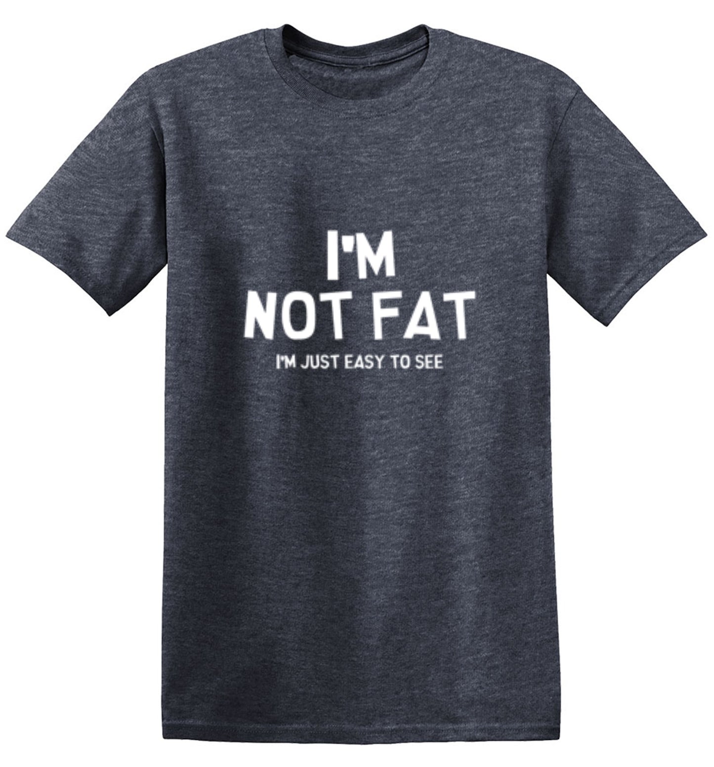 Funny T-Shirts design "I'm Not Fat I'm Just Easy To See"
