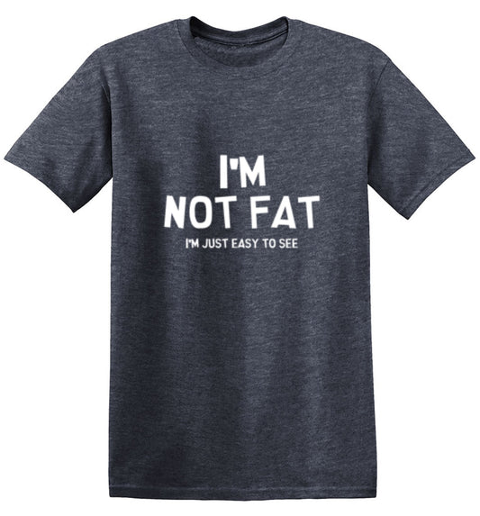 Funny T-Shirts design "I'm Not Fat I'm Just Easy To See"