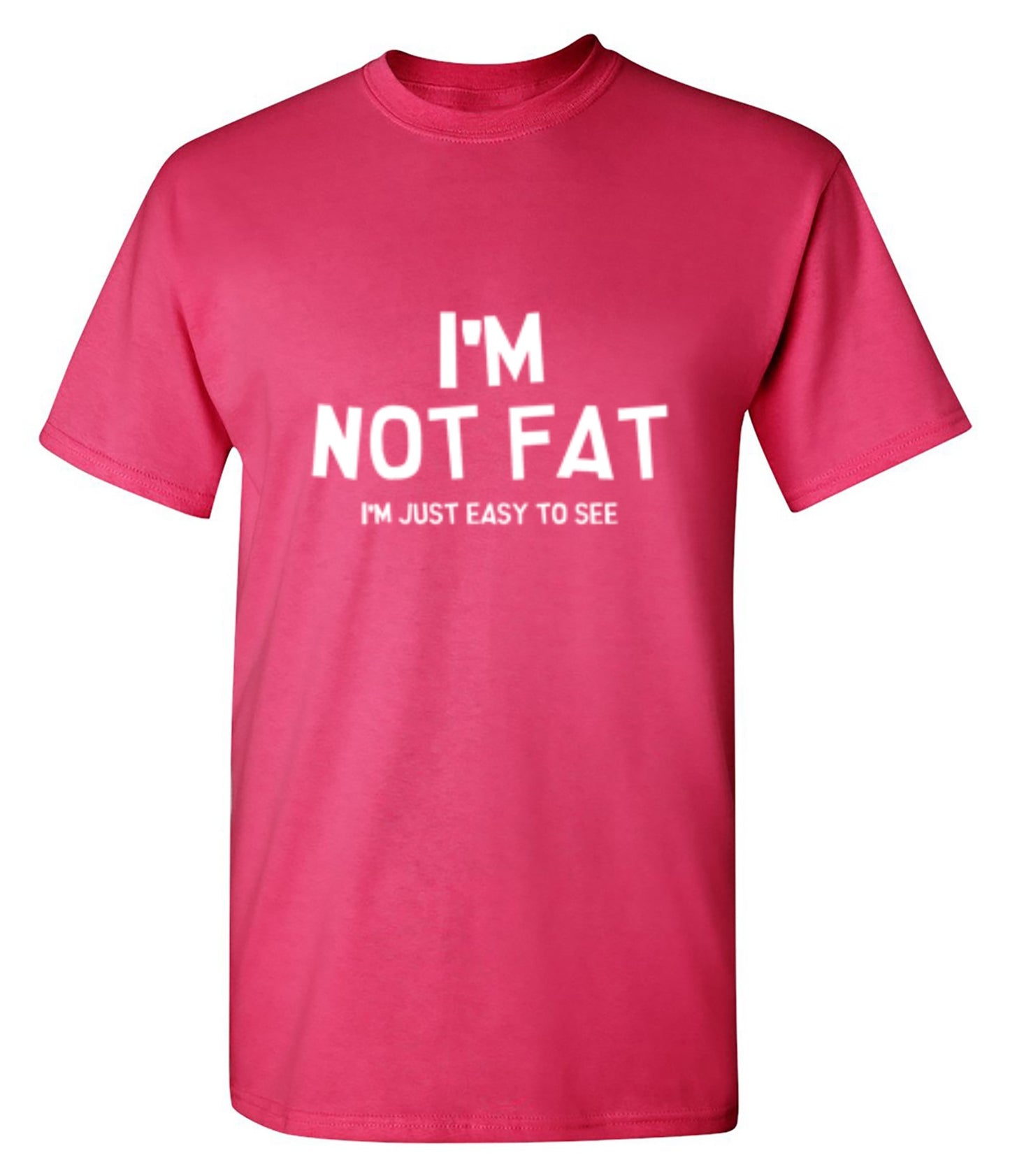 Funny T-Shirts design "I'm Not Fat I'm Just Easy To See"