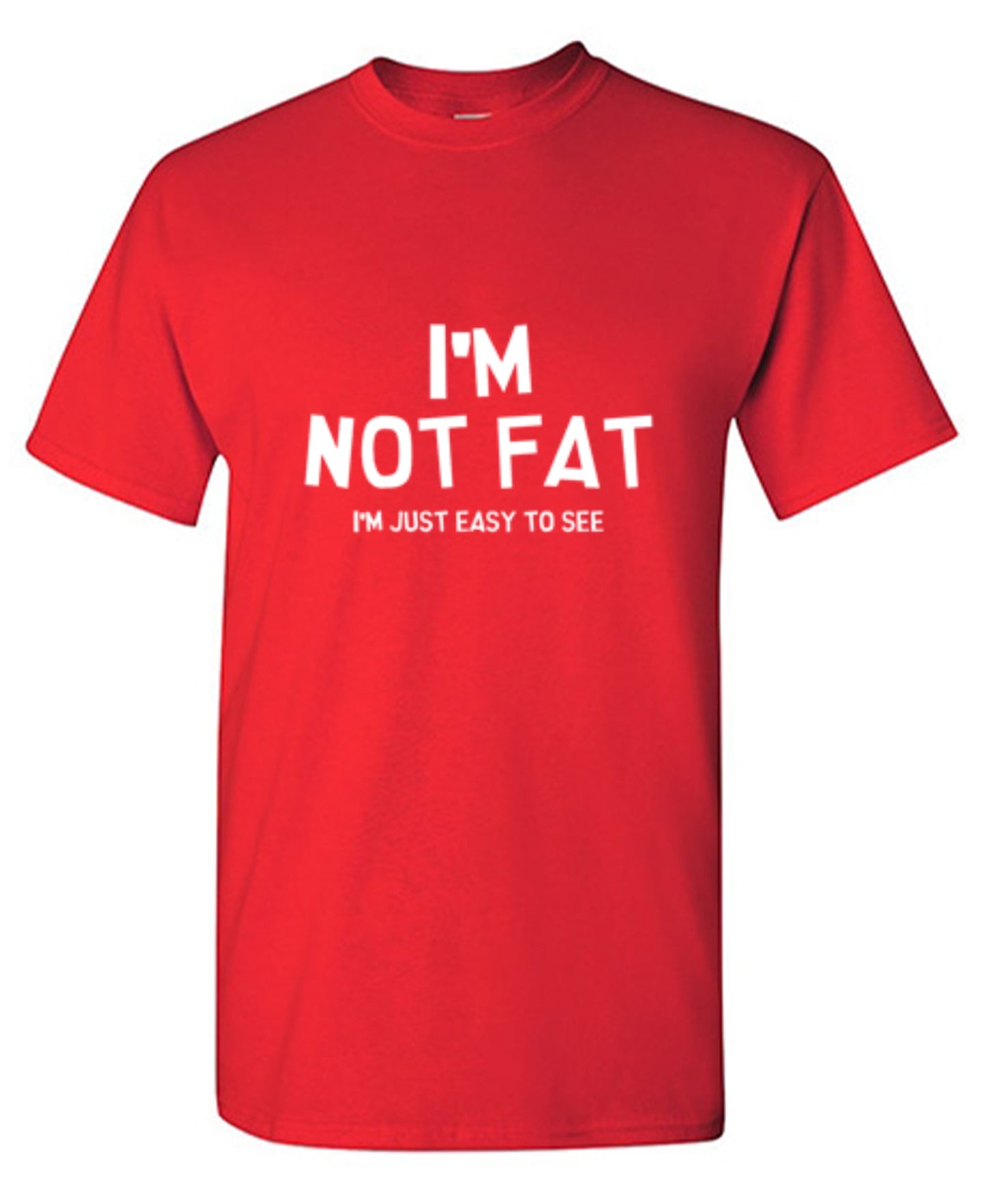 Funny T-Shirts design "I'm Not Fat I'm Just Easy To See"