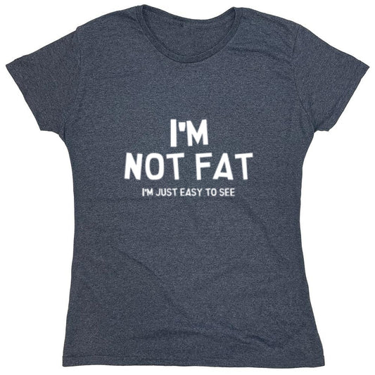 Funny T-Shirts design "I'm Not Fat I'm Just Easy To See - Womens"