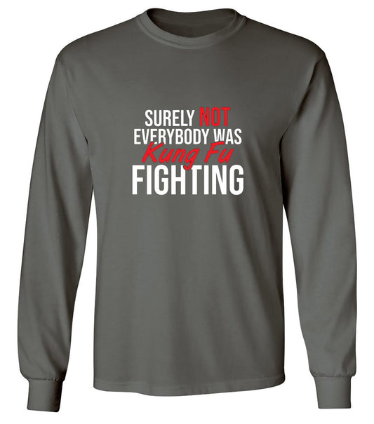 Funny T-Shirts design "Surely Not Everybody Was Kung Fu Fighting - Long Sleeve"