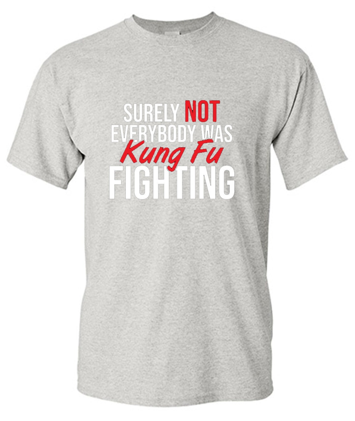 Funny T-Shirts design "Surely Not Everybody Was Kung Fu Fighting"