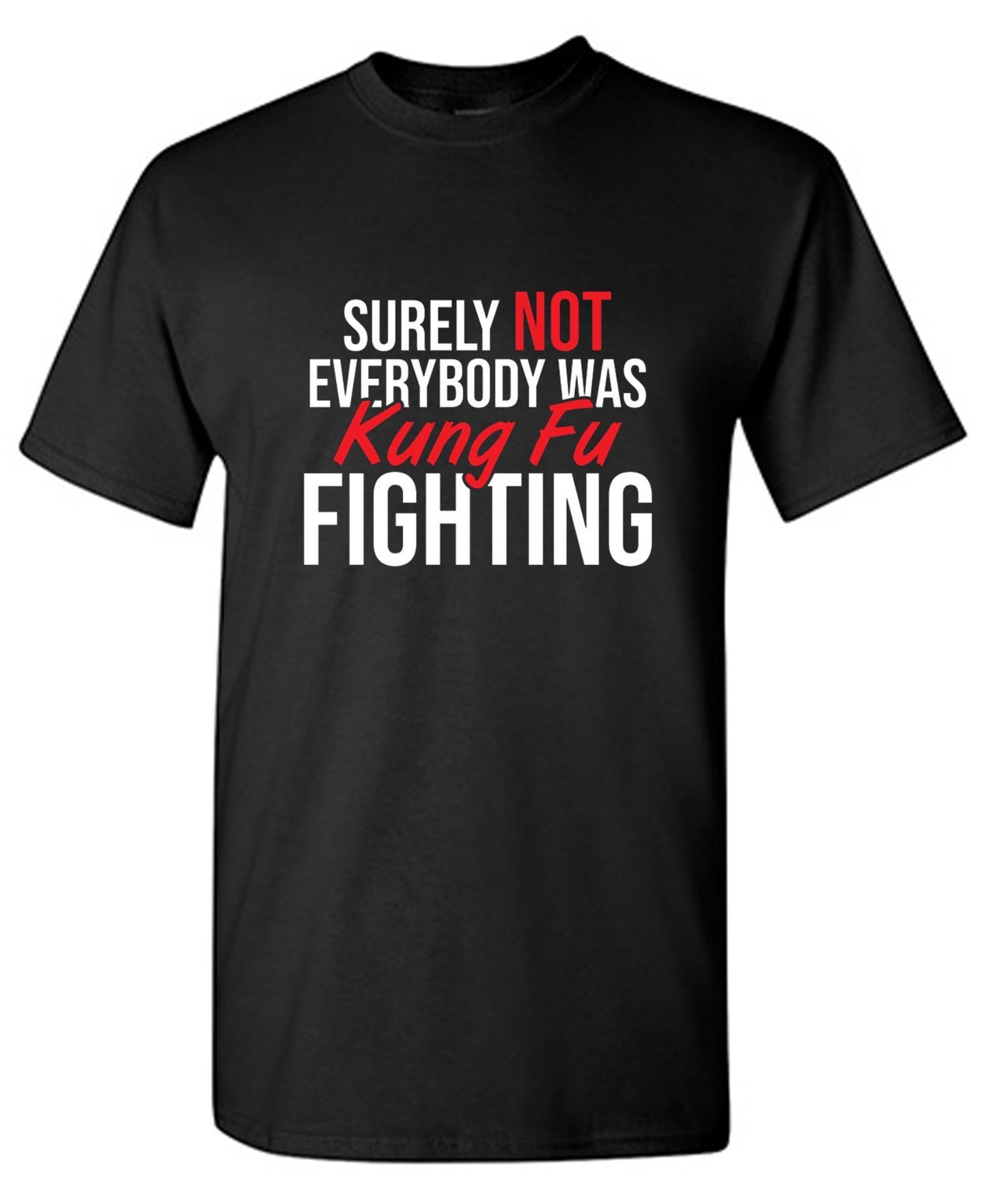 Funny T-Shirts design "Surely Not Everybody Was Kung Fu Fighting"