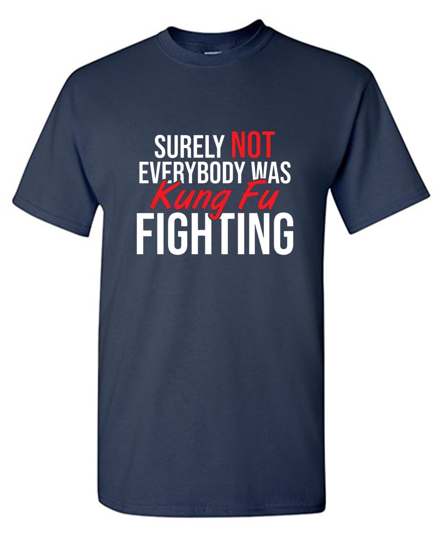 Funny T-Shirts design "Surely Not Everybody Was Kung Fu Fighting"